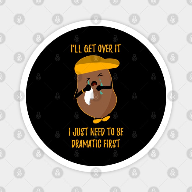 I Just Need To Be Dramatic First Potato Cute Magnet by Saishaadesigns